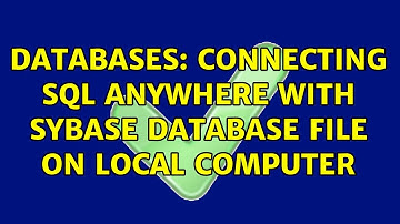 Databases: Connecting SQL Anywhere with Sybase database file on local computer (2 Solutions!!)