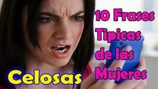 10 FRASES TÍPICAS DE LAS MUJERES CELOSAS!