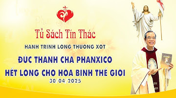 Hành Trình Lòng Thương Xót | ĐỨC THÁNH CHA PHANXICO HẾT LÒNG CHO HÒA BÌNH THẾ GIỚI | 30/04/2025