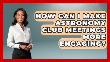 How Can I Make Astronomy Club Meetings More Engaging? | Profiles in Politics