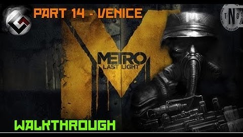 Metro: Last Light: Walkthrough - Venice [Part14 HD]