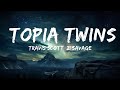 Travis Scott, 21 Savage - TOPIA TWINS (Lyrics)  | 25p Lyrics/Letra