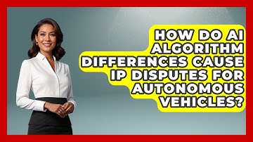 How Do AI Algorithm Differences Cause IP Disputes For Autonomous Vehicles?