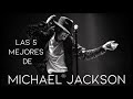 Las 5 mejores canciones de michael jackson hq