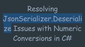 Resolving JsonSerializer.Deserialize Issues with Numeric Conversions in C#