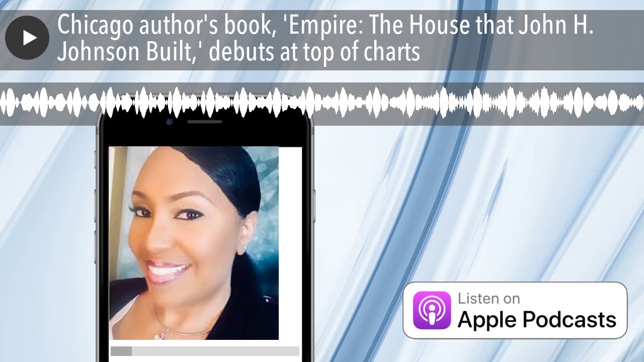 Chicago author's book, 'Empire: The House that John H. Johnson Built,' debuts at top of charts