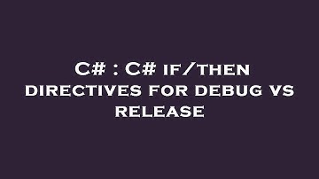 C# : C# if/then directives for debug vs release