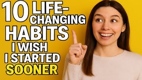 10 Life Changing Habits I Wish I Started Sooner