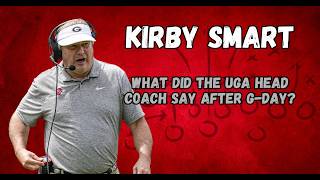 Kirby Smart had a lot to say after G-Day