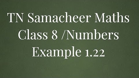 Example 1.22 Numbers Class 8 Tamilnadu Samacheer maths Nithyaganesh Maths