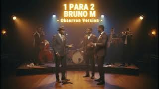 1 para 2 Bruno M - OBERVAN VERSION