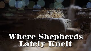 Where Shepherds Lately Knelt - Christian Song with Lyrics