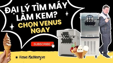 Venus Machinery - Dòng Máy Làm Kem Tươi Dễ Kinh Doanh, Lợi Nhuận Cao Cho Đại Lý