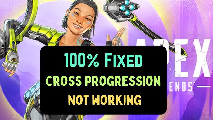 Apex Cross Progression Not Showing Up, How to Fix Apex Cross
