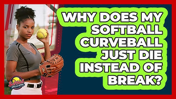 Why Does My Softball Curveball Just Die Instead Of Break? - Softball Basics and Beyond