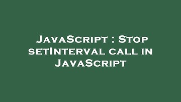 JavaScript : Stop setInterval call in JavaScript