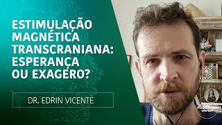 Estimulação Magnética Transcraniana: esperança ou exagero?