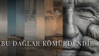 Bu Dağlar Kömürdendir Geçen Gün Ömürdendir Dinlemeden Geçme Dertli Mızrap