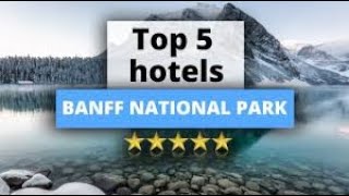 Best Hotels In Banff For Families, Couples, Work Trips, Luxury & Budget