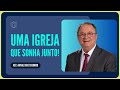 IGREJA UNIDA, IGREJA QUE AVANÇA! | Rev. Arival Dias Casimiro | IPP