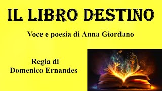 IL LIBRO DESTINO -  Voce e poesia di Anna Giordano - Regia di Domenico Ernandes