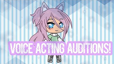 Voice acting auditions! [Gacha life] NEED DISCORD -read desc (Closed)