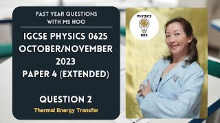 IGCSE Physics 0625 Past Year Oct/Nov 2023 Paper 4 v1 - Question 2 (Thermal energy transfer) IGCSE Physics 0625 Past Year Oct/Nov 2023 Paper 4 v1 - Question 2 (Thermal energy transfer)
