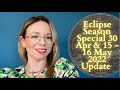ECLIPSE SEASON Special 30 April & 15 - 16 May 2022 All Signs Update