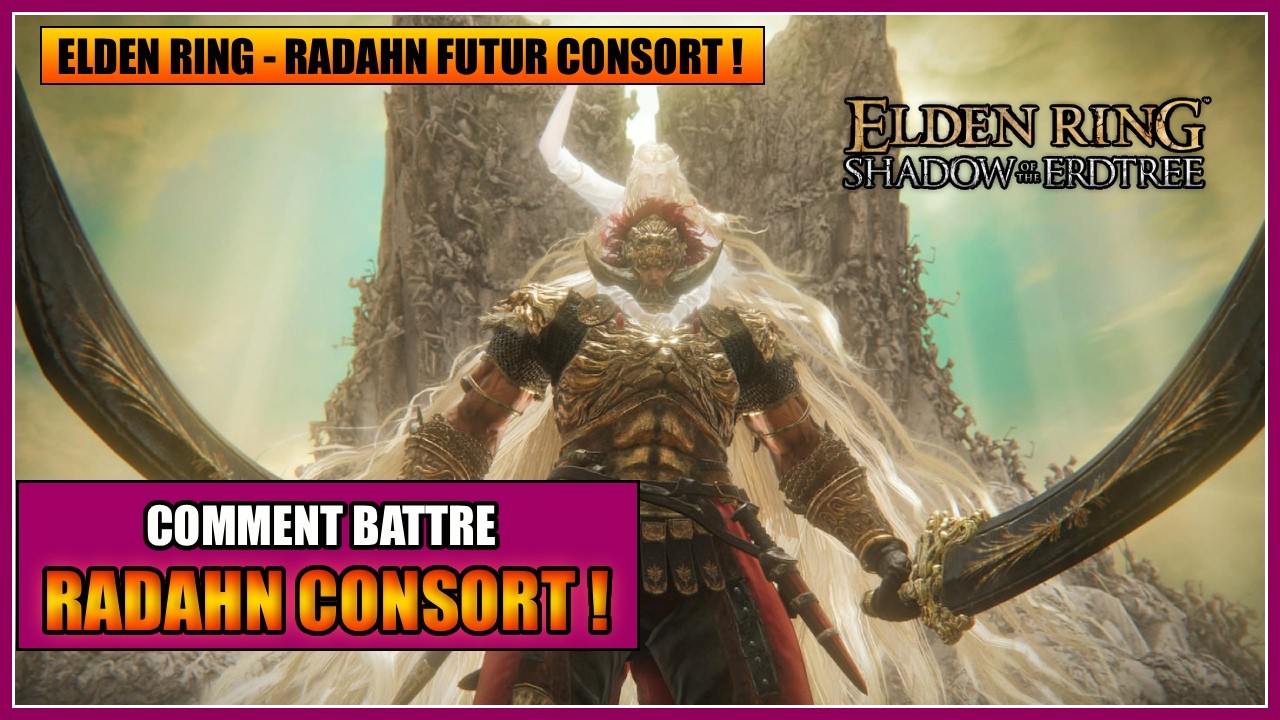 GUIDE/TUTO 2025 - COMMENT VAINCRE RADAHN CONSORT SUR ELDEN RING SHADOW OF THE ERDTREE 🥴🥴 - FR
