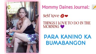 PARA KANINO KA BUMABANGON || FIRST THING I DO IN THE MORNING || MOMMY DAINES JOURNAL