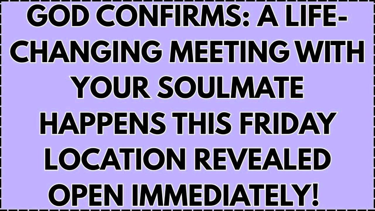 GOD CONFIRMS: A life-changing meeting with your soulmate happens this Friday location revealed...