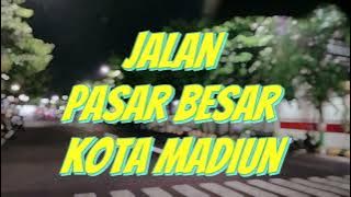 JALAN PASAR BESAR DAN DR.SUTOMO KOTA MADIUN II MALAM HARI II SYAHDU