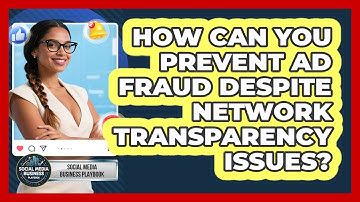How Can You Prevent Ad Fraud Despite Network Transparency Issues? - Social Media Business Playbook