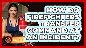 How Do Firefighters Transfer Command At An Incident? - Inside the Firehouse