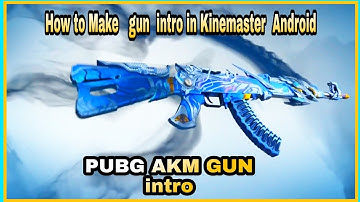 [ How to Make Pubg AKM Gun Gaming Channel intro ] ( in Kinemaster  Android )