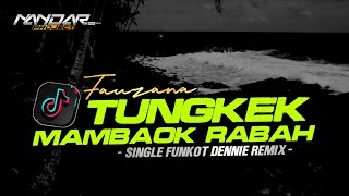 Funkot TUNGKEK MAMBAOK RABAH Fauzana || By Dennie remix #newstyle2024
