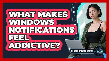 What Makes Windows Notifications Feel Addictive? - All About Operating Systems