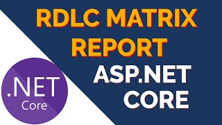 RDLC Matrix Report in ASP.NET Core | Dynamic Column Report (.rdlc)