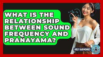What Is The Relationship Between Sound Frequency And Pranayama? - Holy Harmonies