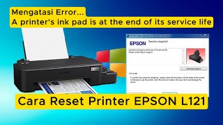 Reset Printer Epson L121 - Service Required - A Printer's Ink Pad Is At the End Of Its Service Life.