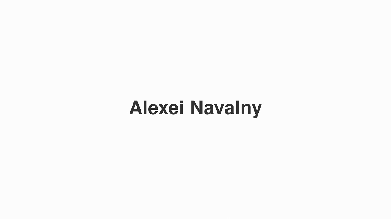 How to Pronounce "Alexei Navalny"