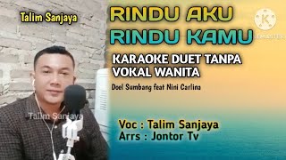 RINDU AKU RINDU KAMU | KARAOKE DUET TANPA VOKAL WANITA | Voc Talim Sanjaya 