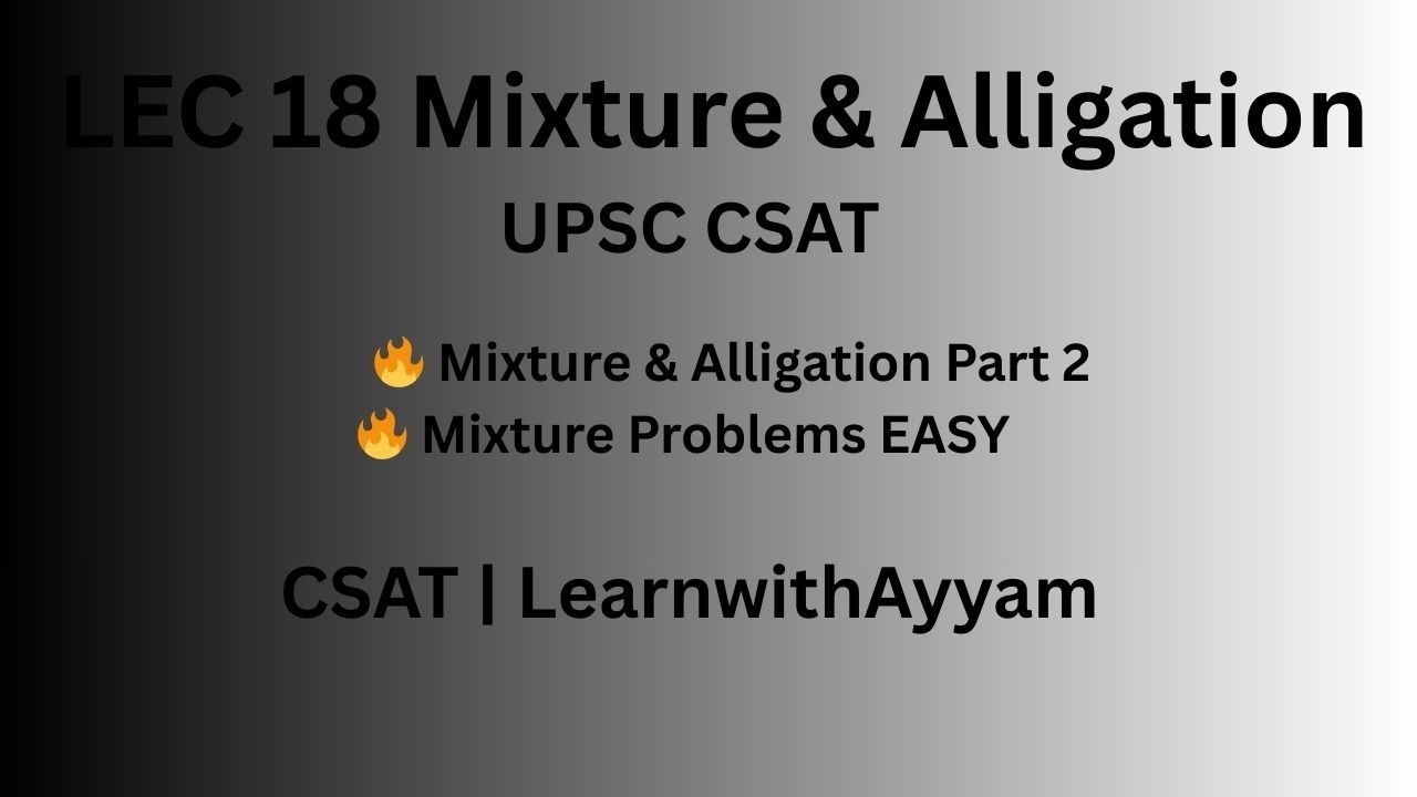 Lecture 18 | Mixture & Alligation (Part 2) | Practice Questions & Numericals | CSAT | LearnwithAyyam