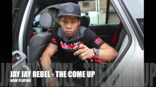 JAY JAY REBEL - THE COME UP | S91 RECORDS | OCT 2016 | @DEEJFRESH