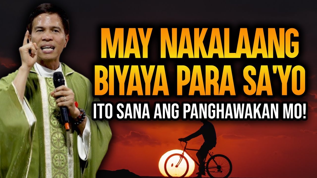 MAY NAKALAANG BIYAYA PARA SA'YO || ITO SANA ANG PANGHAWAKAN MO || HOMILY || FATHER FIDEL ROURA
