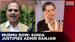 Sonia Gandhi Justifies Adhir Ranjan's Comment On Draupadi Murmu | Cong Mocks Murmu | English News