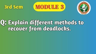 VTU | 3rd Sem | OS | Explain Methods to Recover from Deadlocks | BCS303 | Module 3