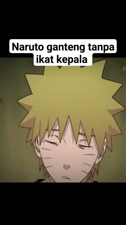Naruto ganteng tanpa ikat kepala #naruto #narutoshippuden