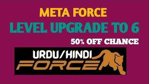 Meta Force Level Upgrades to 6 Levels - Dont miss the 50% Off chance