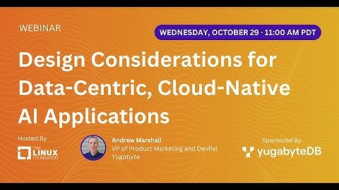 LF Live Webinar: Design Considerations for Data-Centric, Cloud-Native AI Applications